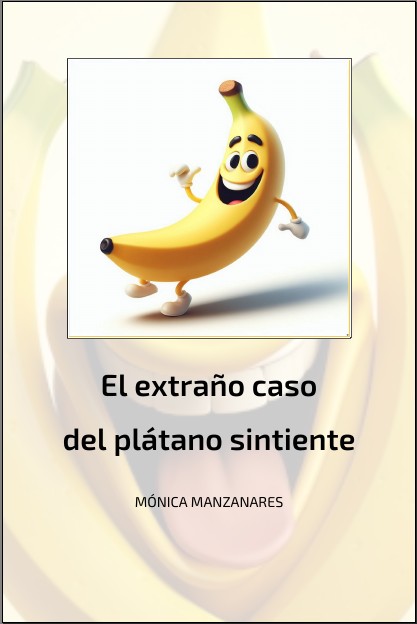 «El extraño caso del plátano sintiente», de Mónica Manzanares.